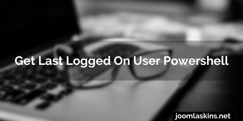 Get last logged on user powershell