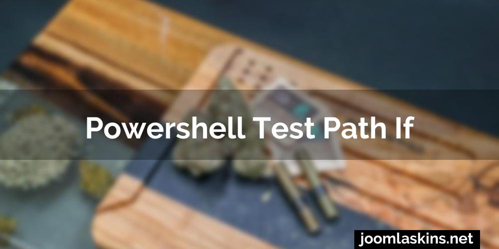 Powershell test path if